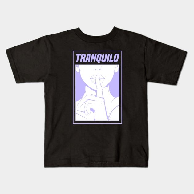 Tranquilo | Calm | Quiet Kids T-Shirt by FromTheAshes